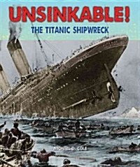 Unsinkable!: The Titanic Shipwreck (Library Binding)