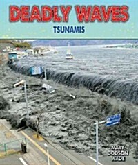 Deadly Waves: Tsunamis (Library Binding)