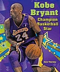 Kobe Bryant: Champion Basketball Star (Library Binding)