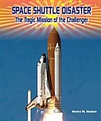 Space Shuttle Disaster: The Tragic Mission of the Challenger (Library Binding)