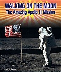 Walking on the Moon: The Amazing Apollo 11 Mission (Library Binding)