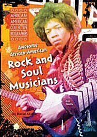 Awesome African-American Rock and Soul Musicians (Library Binding)