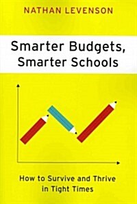 Smarter Budgets, Smarter Schools: How to Survive and Thrive in Tight Times (Paperback)