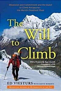 The Will to Climb: Obsession and Commitment and the Quest to Climb Annapurna--The Worlds Deadliest Peak (Paperback)