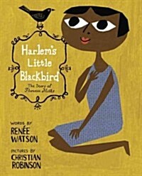 Harlems Little Blackbird: The Story of Florence Mills (Hardcover)
