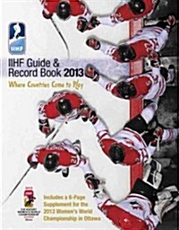 IIHF Guide & Record Book: Where Countries Come to Play (Paperback, 2013)