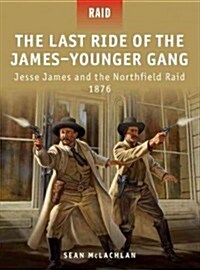 The Last Ride of the James-Younger Gang : Jesse James and the Northfield Raid 1876 (Paperback)