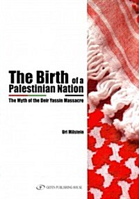 The Birth of a Palestinian Nation: The Myth of the Deir Yassin Massacre (Paperback)