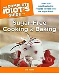 The Complete Idiots Guide to Sugar-Free Cooking and Baking (Paperback, 1st)