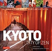 Kyoto: City of Zen: Visiting the Heritage Sites of Japans Ancient Capital (Hardcover)