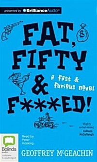 Fat, Fifty & F***ed!: A Fast & Furious Novel (Audio CD)