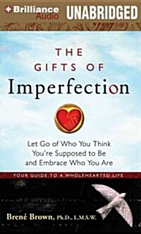 The Gifts of Imperfection: Let Go of Who You Think Youre Supposed to Be and Embrace Who You Are (Audio CD)