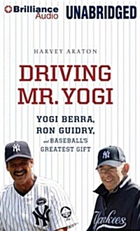 Driving Mr. Yogi: Yogi Berra, Ron Guidry, and Baseballs Greatest Gift (Audio CD, Library)