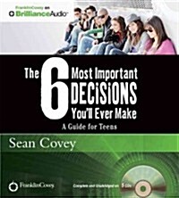 The 6 Most Important Decisions Youll Ever Make: A Guide for Teens (Audio CD, Library)