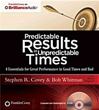 Predictable Results in Unpredictable Times: 4 Essentials for Great Performance in Good Times and Bad (Audio CD, Library)