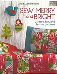 Sew Merry and Bright: 21 Easy, Fun, and Festive Patterns (Paperback)