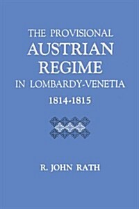 The Provisional Austrian Regime in Lombardy-Venetia, 1814-1815 (Paperback)