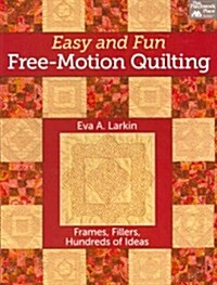Easy and Fun Free-Motion Quilting: Frames, Fillers, Hundreds of Ideas (Paperback)