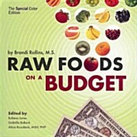 Raw Foods on a Budget: The Ultimate Program and Workbook to Enjoying a Budget-Loving, Plant-Based Lifestyle (Paperback)