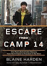 Escape from Camp 14: One Mans Remarkable Odyssey from North Korea to Freedom in the West (Audio CD)