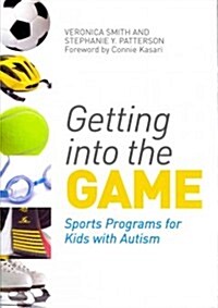 Getting into the Game : Sports Programs for Kids with Autism (Paperback)