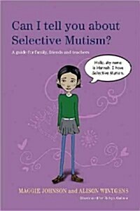 Can I Tell You About Selective Mutism? : A Guide for Friends, Family and Professionals (Paperback)