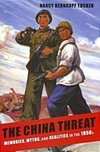 The China Threat: Memories, Myths, and Realities in the 1950s (Hardcover)