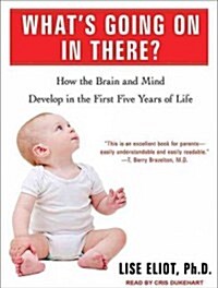 Whats Going on in There?: How the Brain and Mind Develop in the First Five Years of Life (Audio CD, Library)
