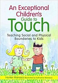 An Exceptional Childrens Guide to Touch : Teaching Social and Physical Boundaries to Kids (Hardcover)