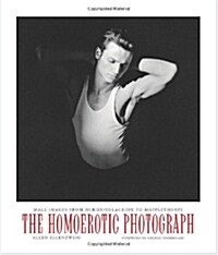 The Homoerotic Photograph: Male Images from Durieu/Delacroix to Mapplethorpe (Paperback)