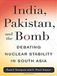India, Pakistan, and the Bomb: Debating Nuclear Stability in South Asia (Paperback)