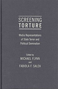 Screening Torture: Media Representations of State Terror and Political Domination (Hardcover)