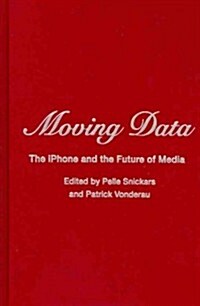 Moving Data: The iPhone and the Future of Media (Hardcover)