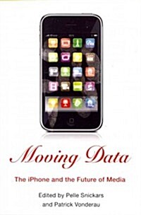 Moving Data: The iPhone and the Future of Media (Paperback)