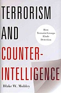 Terrorism and Counterintelligence: How Terrorist Groups Elude Detection (Hardcover)