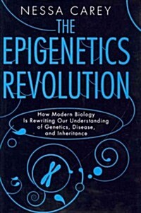 The Epigenetics Revolution: How Modern Biology Is Rewriting Our Understanding of Genetics, Disease and Inheritance (Hardcover)
