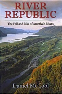 River Republic: The Fall and Rise of Americas Rivers (Hardcover)