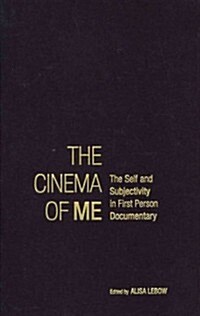 The Cinema of Me: The Self and Subjectivity in First Person Documentary (Hardcover)