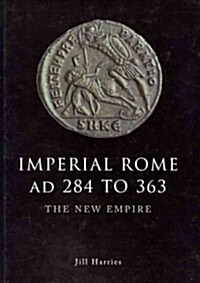 Imperial Rome AD 284 to 363 : The New Empire (Hardcover)