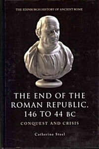 The End of the Roman Republic 146 to 44 BC : Conquest and Crisis (Hardcover)