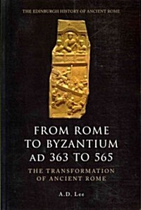 From Rome to Byzantium AD 363 to 565 : The Transformation of Ancient Rome (Paperback)