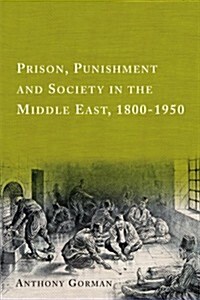 Prison, Punishment and Society in the Middle East, 1800-1950 (Hardcover)