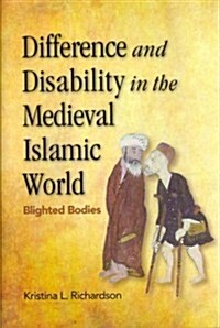 Difference and Disability in the Medieval Islamic World : Blighted Bodies (Hardcover)