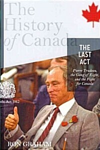 The Last Act: Pierre Trudeau, the Gang of Eight, and the Fight for Canada (Hardcover)