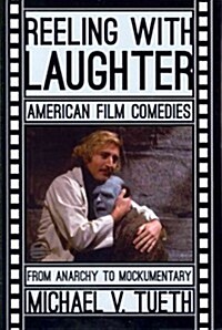 Reeling with Laughter: American Film Comedies--From Anarchy to Mockumentary (Hardcover)