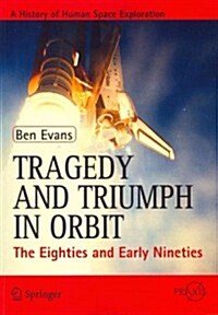 Tragedy and Triumph in Orbit: The Eighties and Early Nineties (Paperback, 2012)