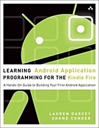 Learning Android Application Programming for the Kindle Fire: A Hands-On Guide to Building Your First Android Application (Paperback)