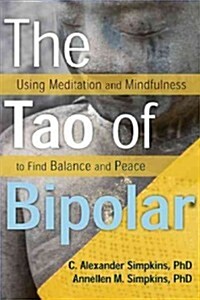 The Tao of Bipolar: Using Meditation & Mindfulness to Find Balance & Peace (Paperback)