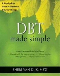 DBT made simple : a step-by-step guide to dialectical behavior therapy