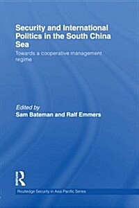 Security and International Politics in the South China Sea : Towards a Co-operative Management Regime (Paperback)